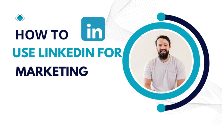 How to Use LinkedIn for Marketing