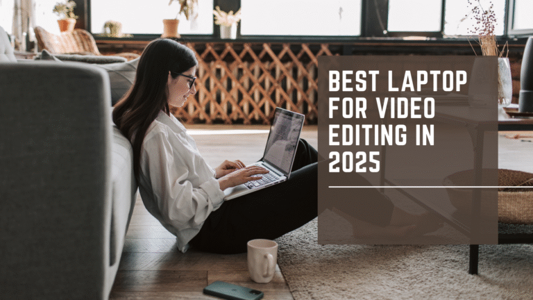 Best Laptop For Video Editing in 2025