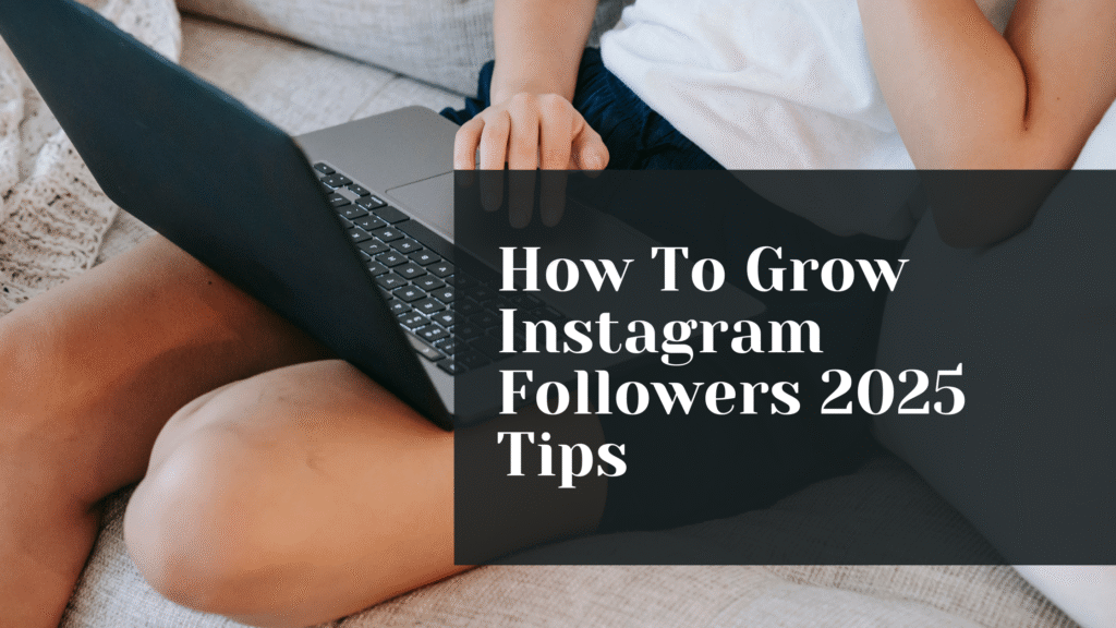 How To Grow Instagram Followers 2025 Tips