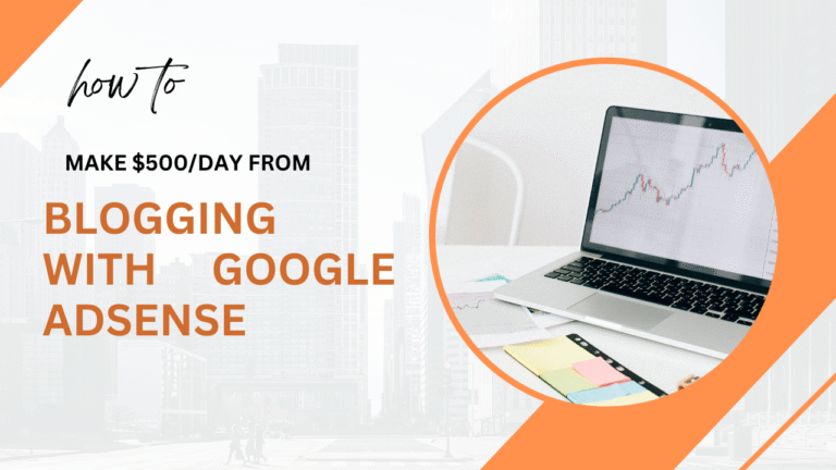 How to Make $500/Day from Blogging with Google AdSense