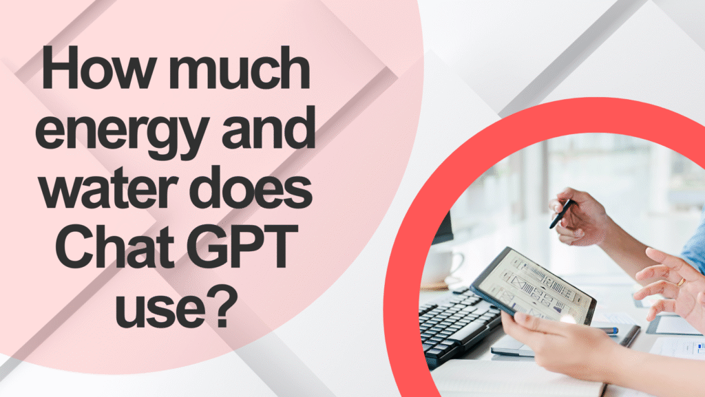 How much energy and water does Chat GPT use?
