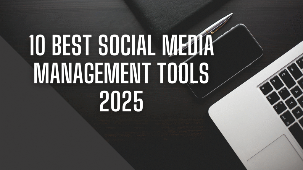 10 Best Social Media Management Tools 2025