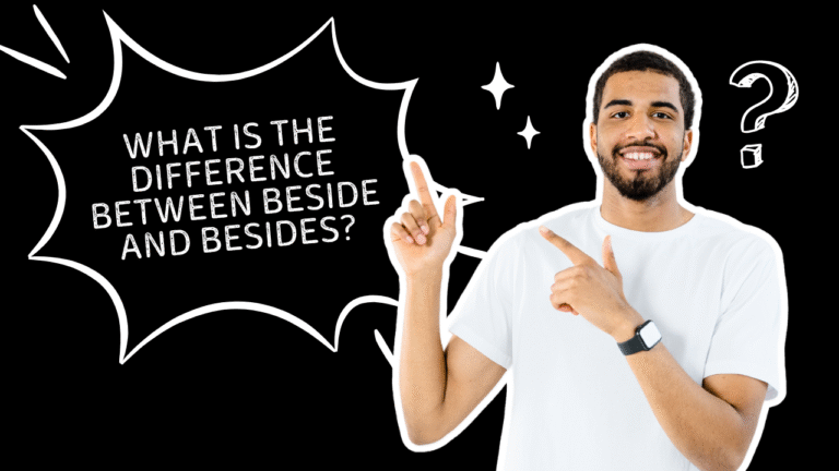 What is the Difference Between Beside and Besides?